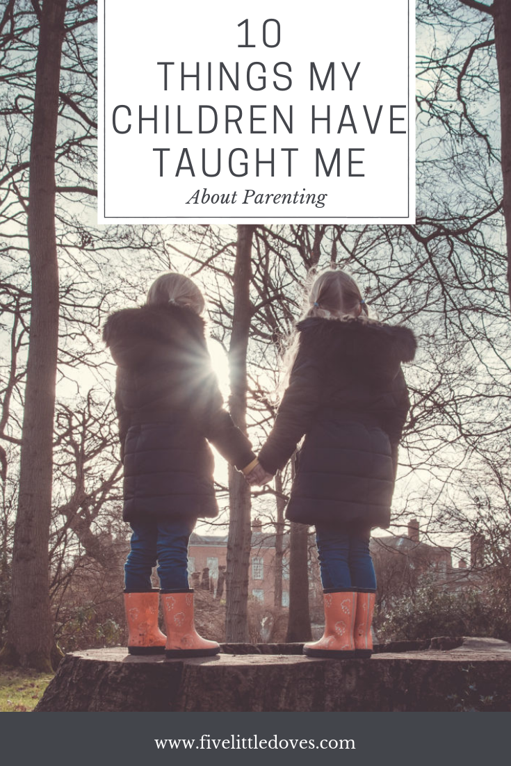 10 Things My Children Have Taught Me About Parenting | A mum of 3 under 3 shares the life tips she has learnt while raising her rainbow baby www.fivelittledoves.com
