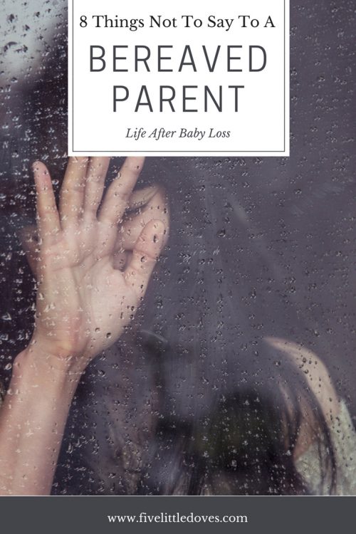 8 Things A Bereaved Parent Doesn't Want To Hear | There are certain things that no parent who has lost a child wants to hear. If you would like to help your friends go through a difficult time then read this post for 8 things you should avoid saying to make things worse www.fivelittledoves.com