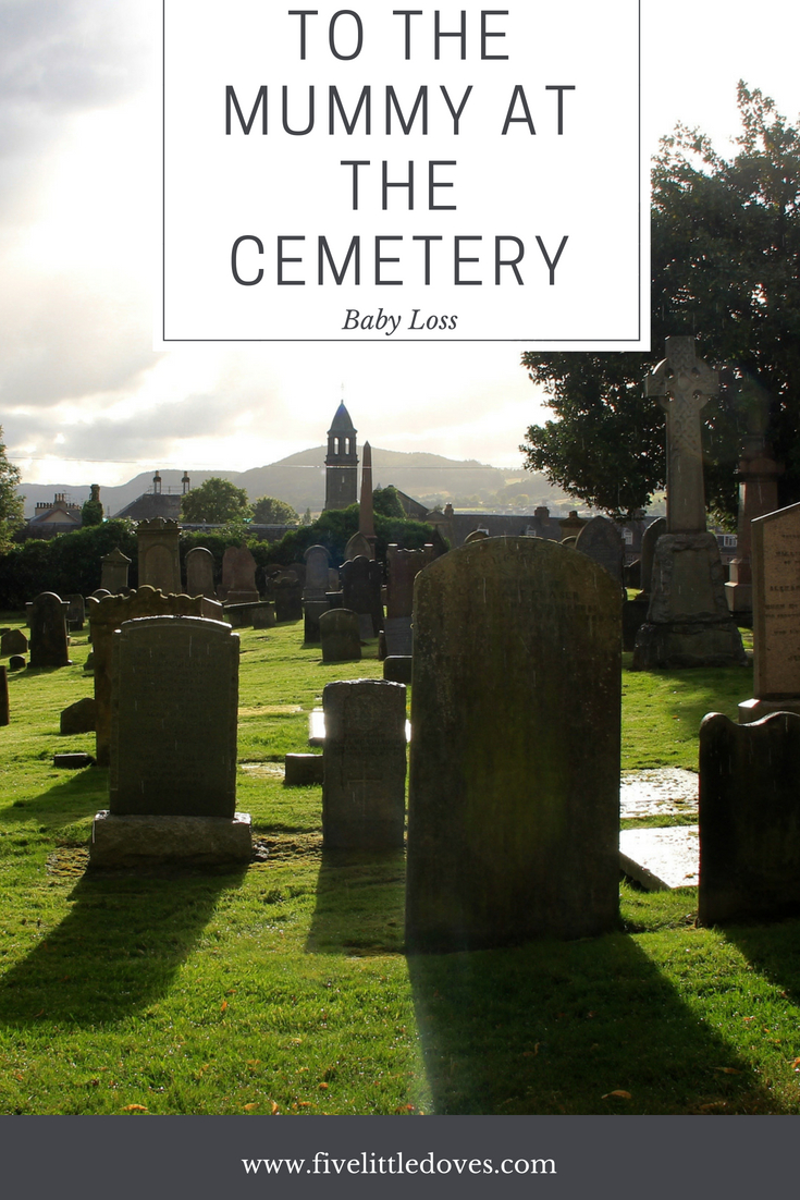 To The Mummy At The Cemetery | When you lose your child it can feel like you are completely alone, but in reality there have been many mothers there before you and sadly there will be more after. This post is written by a mother who's son was born sleeping. It is a message to all bereaved parents that life will go on. A comfort that you are not alone www.fivelittledoves.com