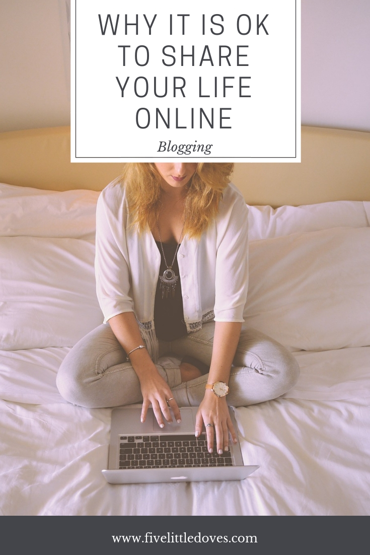 Why It Is Ok To Share Your Life Online | The blogging world gets a lot of criticism for the amount of people's personal lives that they share online. How much is too much to share? Should we stop blogging? This is what I think about it www.fivelittledoves.com