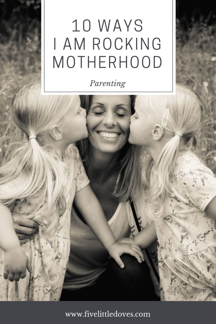 10 Ways In Which I AM Rocking Motherhood | Being a mum is hard, so it is time to celebrate parenting wins and appreciate the ways in which I am a good mom www.fivelittledoves.com