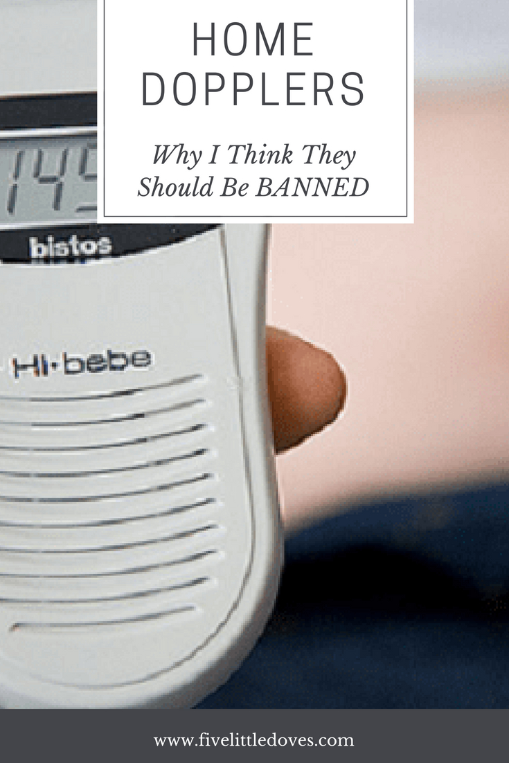 Why I support the ban of home dopplers | Many pregnant women are using home dopplers to support them during their pregnancy. Especially in the second trimester and third trimester, hearing your baby's heartbeat can bring a lot of joy. However the use of a doppler at home can give false reassurance and lead to you staying at home rather than seeking advice from your midwife or doctor. This mom writes about her experience and explains why she supports the ban of home dopplers www.fivelittledoves.com