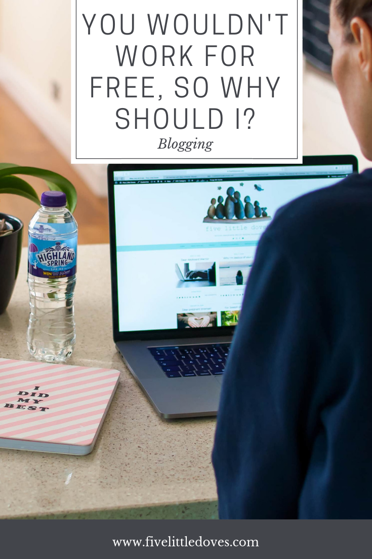 You shouldn't work for free, so why should I? | Why do bloggers need to post ads?Should they be creating personal content at all times or do their readers understand why they work for brands and create sponsored content www.fivelittledoves.com