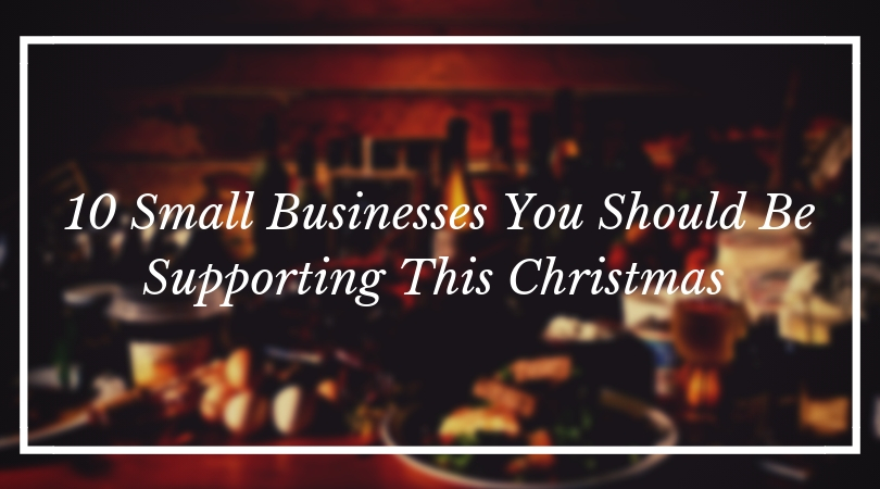 10 Small Businesses You Should Be Supporting This Christmas